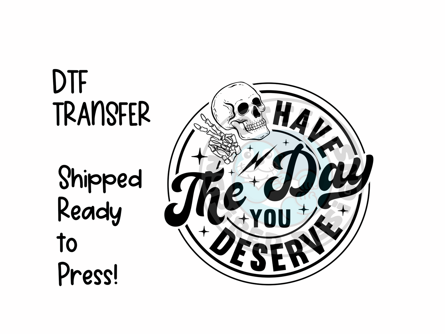 Everyday Wear Have The Day you Deserve -High Quality Print